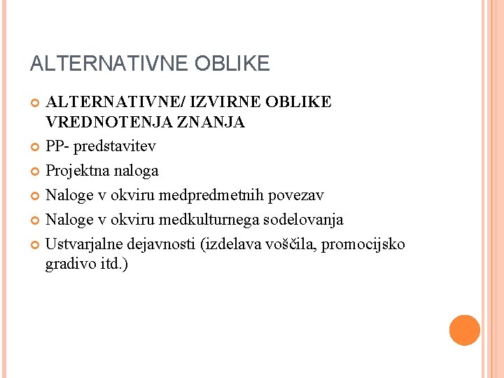 ALTERNATIVNE OBLIKE ALTERNATIVNE/ IZVIRNE OBLIKE VREDNOTENJA ZNANJA PP- predstavitev Projektna naloga Naloge v okviru