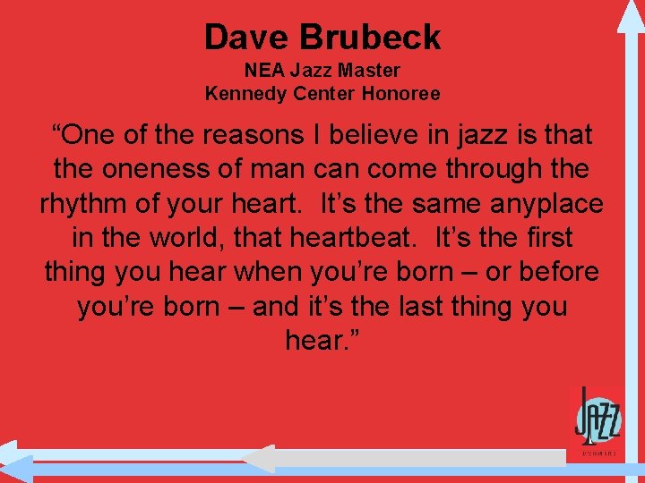 Dave Brubeck NEA Jazz Master Kennedy Center Honoree “One of the reasons I believe