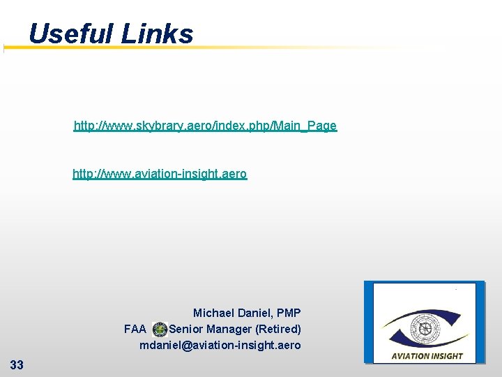 Useful Links http: //www. skybrary. aero/index. php/Main_Page http: //www. aviation-insight. aero Michael Daniel, PMP