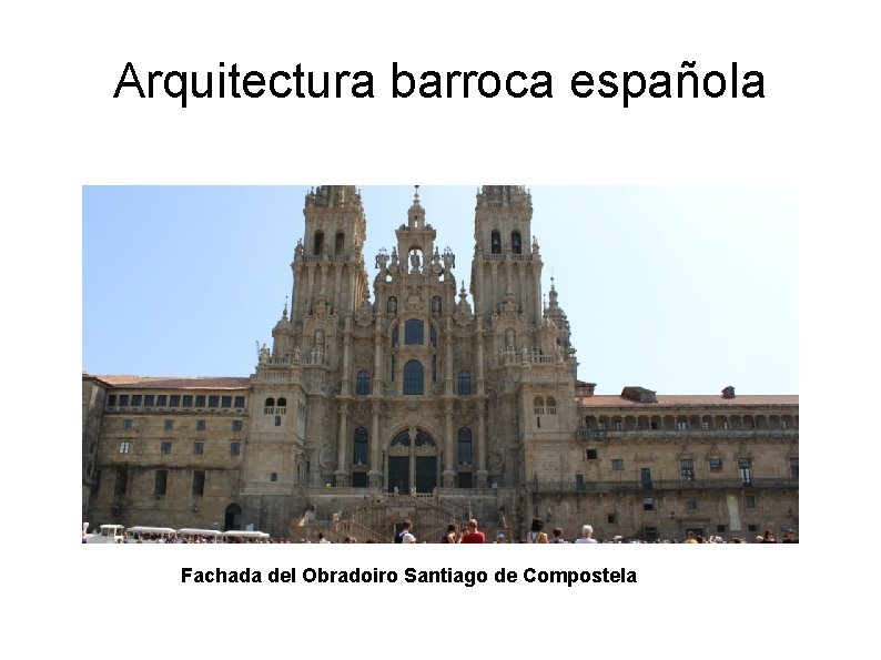 Arquitectura barroca española Fachada del Obradoiro Santiago de Compostela 
