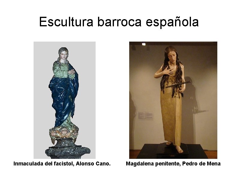 Escultura barroca española Inmaculada del facistol, Alonso Cano. Magdalena penitente, Pedro de Mena 