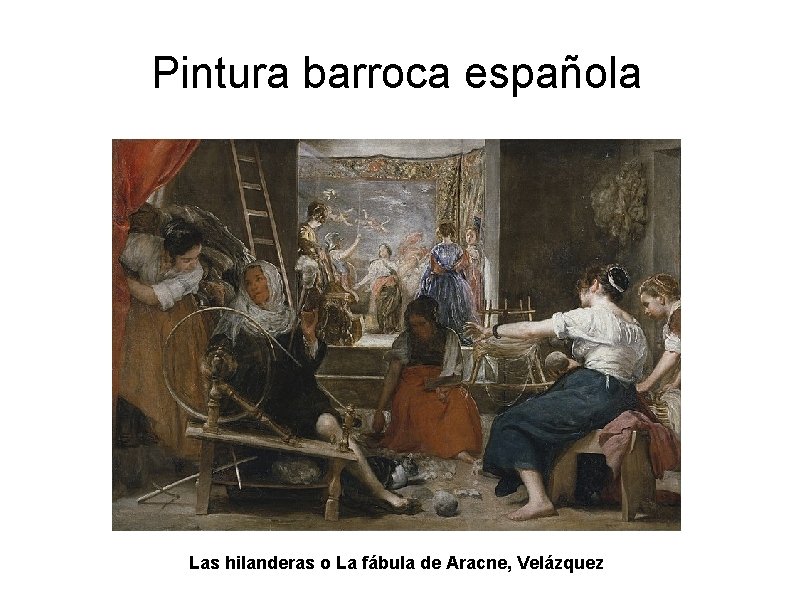 Pintura barroca española Las hilanderas o La fábula de Aracne, Velázquez 