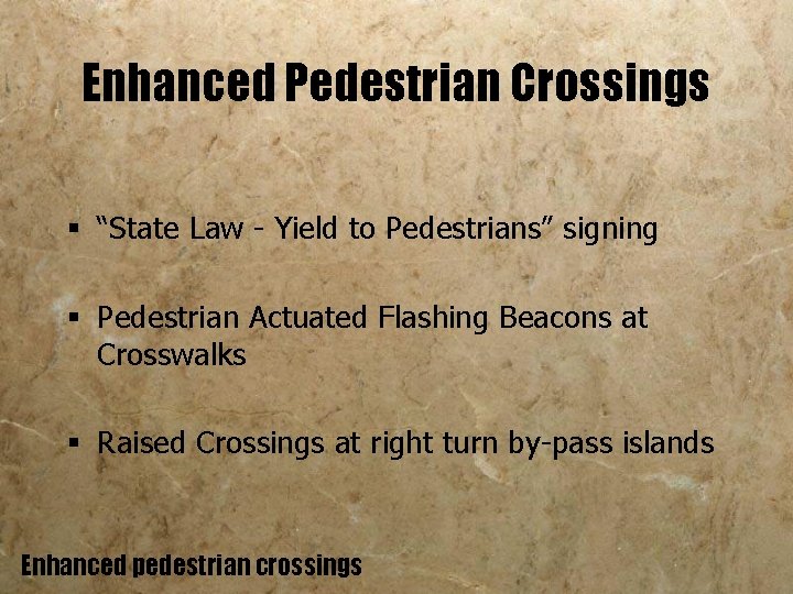 Enhanced Pedestrian Crossings § “State Law - Yield to Pedestrians” signing § Pedestrian Actuated