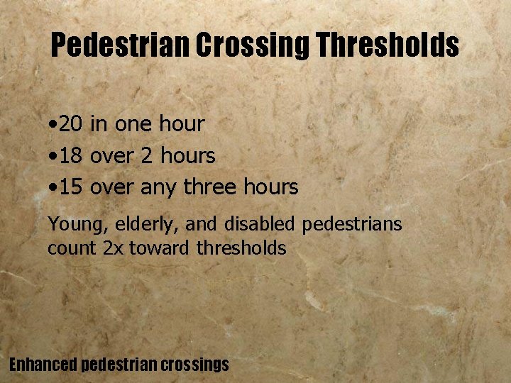 Pedestrian Crossing Thresholds • 20 in one hour • 18 over 2 hours •