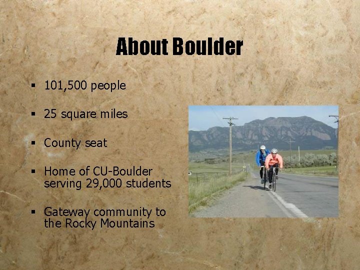 About Boulder § 101, 500 people § 25 square miles § County seat §