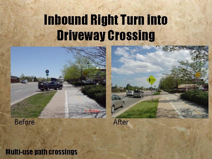 Inbound Right Turn into Driveway Crossing Before Multi-use path crossings After 