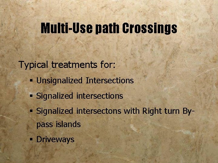 Multi-Use path Crossings Typical treatments for: § Unsignalized Intersections § Signalized intersectons with Right