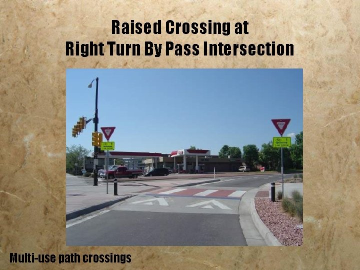 Raised Crossing at Right Turn By Pass Intersection Multi-use path crossings 