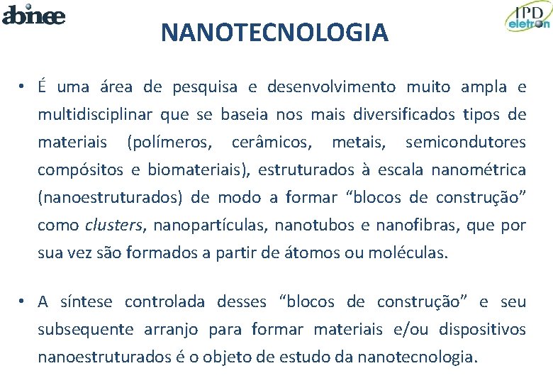 NANOTECNOLOGIA • É uma área de pesquisa e desenvolvimento muito ampla e multidisciplinar que