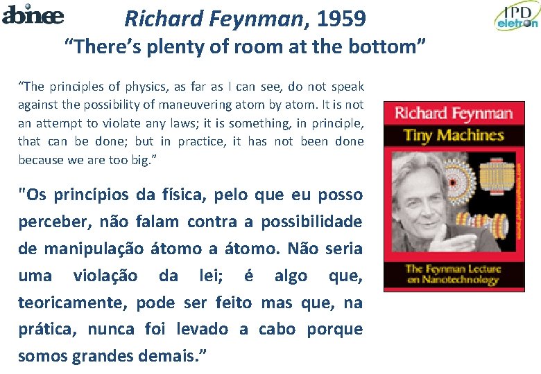 Richard Feynman, 1959 “There’s plenty of room at the bottom” “The principles of physics,