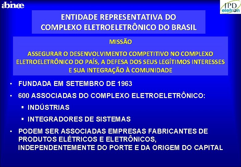 ENTIDADE REPRESENTATIVA DO COMPLEXO ELETROELETRÔNICO DO BRASIL MISSÃO ASSEGURAR O DESENVOLVIMENTO COMPETITIVO NO COMPLEXO
