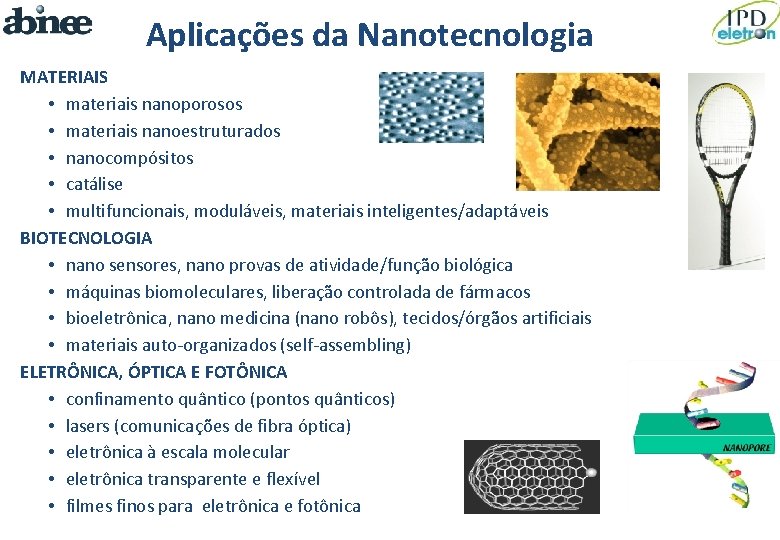 Aplicações da Nanotecnologia MATERIAIS • materiais nanoporosos • materiais nanoestruturados • nanocompósitos • catálise