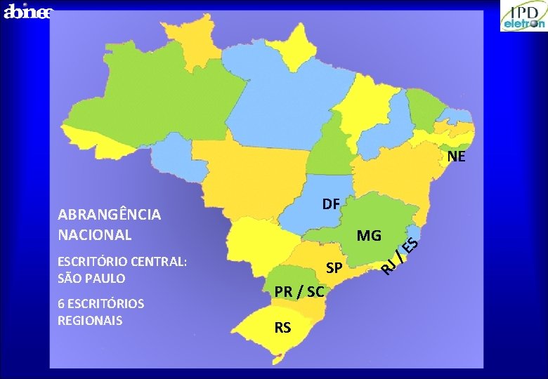 NE ABRANGÊNCIA NACIONAL 6 ESCRITÓRIOS REGIONAIS PR / SC RS /E SP RJ ESCRITÓRIO