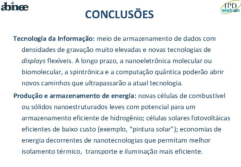 CONCLUSÕES Tecnologia da Informação: meio de armazenamento de dados com densidades de gravação muito