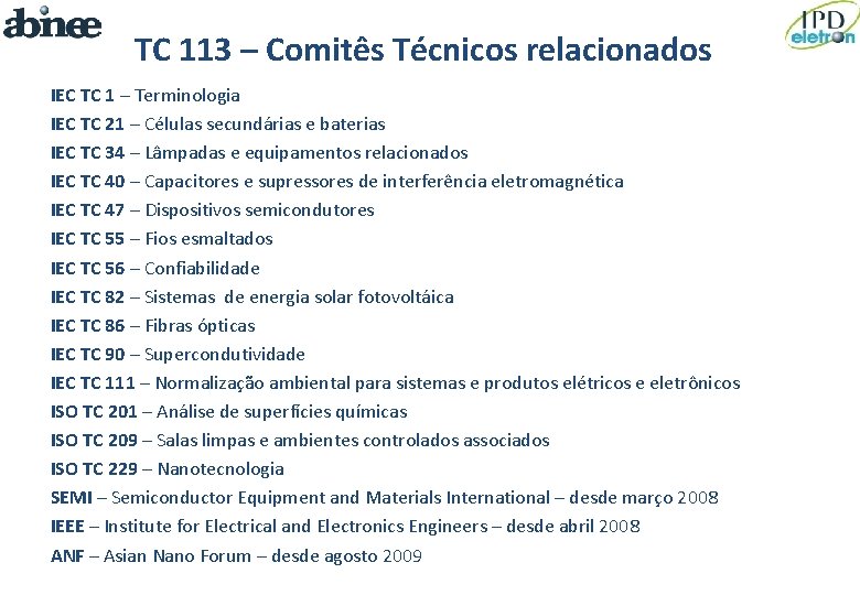 TC 113 – Comitês Técnicos relacionados IEC TC 1 – Terminologia IEC TC 21