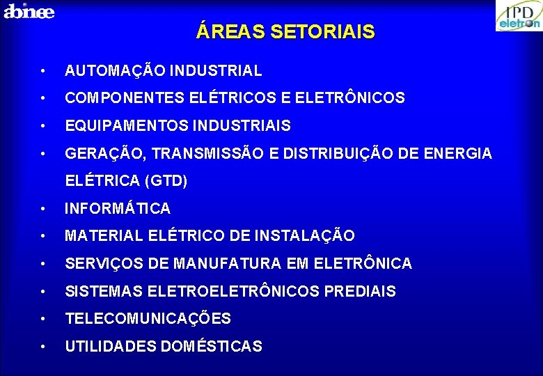 ÁREAS SETORIAIS • AUTOMAÇÃO INDUSTRIAL • COMPONENTES ELÉTRICOS E ELETRÔNICOS • EQUIPAMENTOS INDUSTRIAIS •