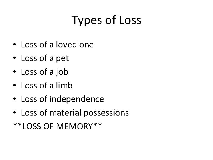 Types of Loss • Loss of a loved one • Loss of a pet