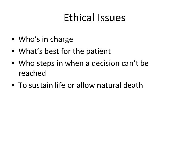 Ethical Issues • Who’s in charge • What’s best for the patient • Who