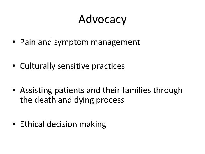Advocacy • Pain and symptom management • Culturally sensitive practices • Assisting patients and