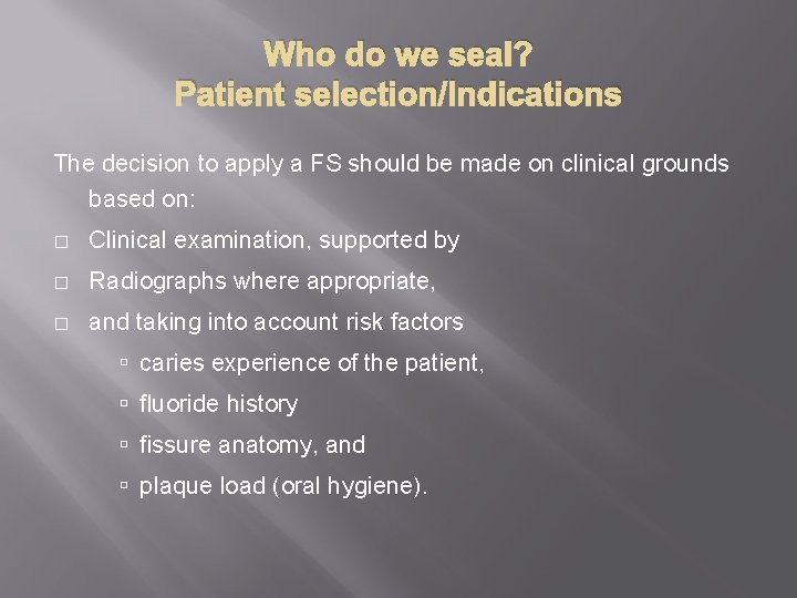 Who do we seal? Patient selection/Indications The decision to apply a FS should be