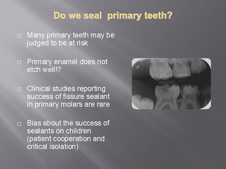 Do we seal primary teeth? � Many primary teeth may be judged to be