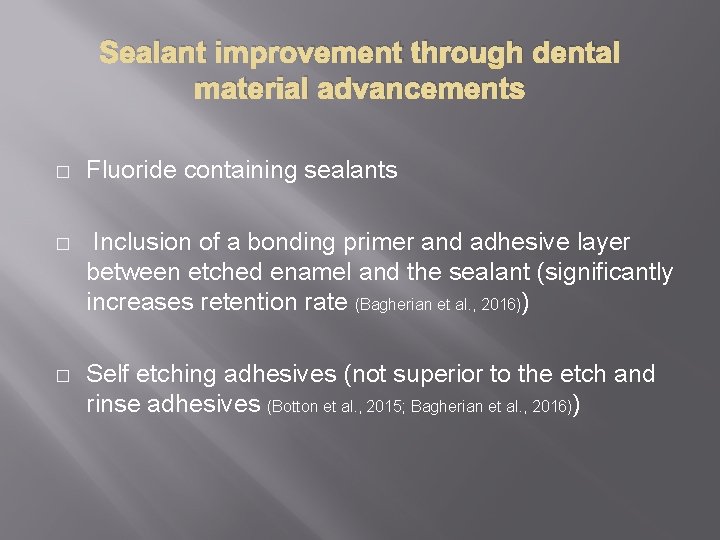 Sealant improvement through dental material advancements � Fluoride containing sealants � Inclusion of a