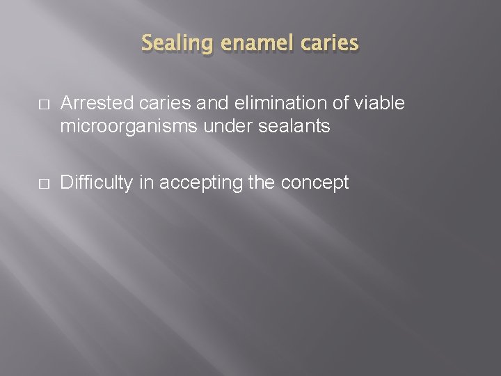 Sealing enamel caries � Arrested caries and elimination of viable microorganisms under sealants �