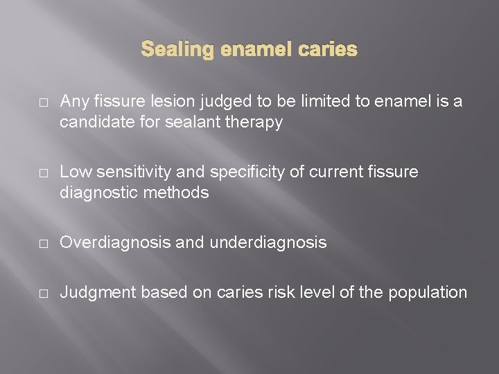 Sealing enamel caries � Any fissure lesion judged to be limited to enamel is