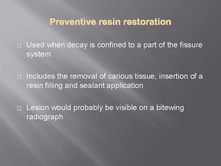 Preventive resin restoration � Used when decay is confined to a part of the