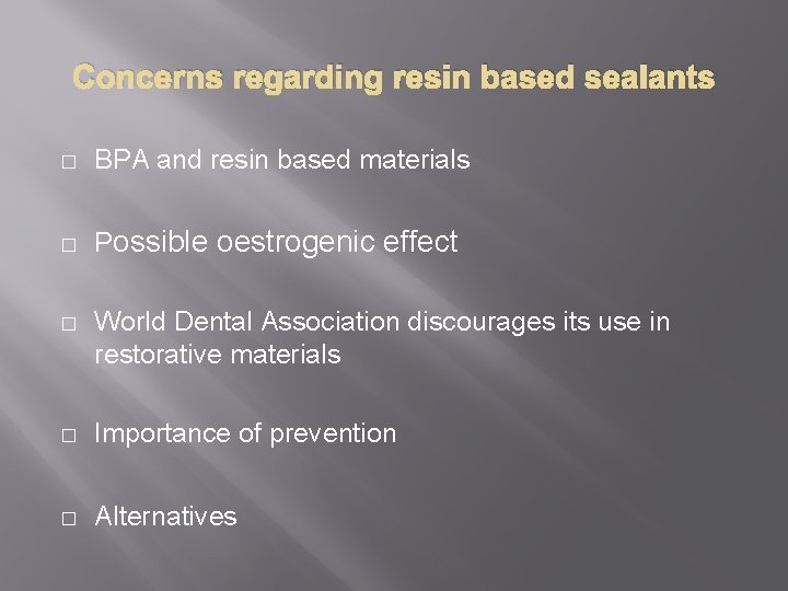 Concerns regarding resin based sealants � BPA and resin based materials � Possible oestrogenic