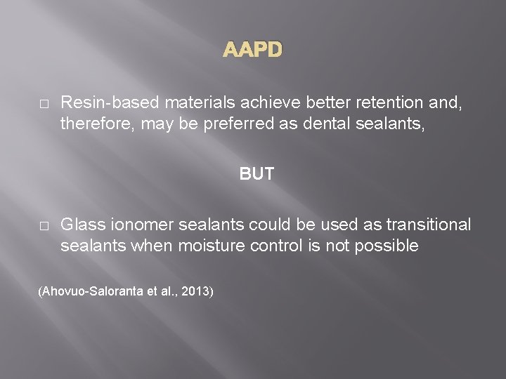 AAPD � Resin-based materials achieve better retention and, therefore, may be preferred as dental