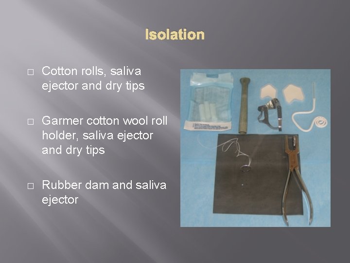 Isolation � Cotton rolls, saliva ejector and dry tips � Garmer cotton wool roll