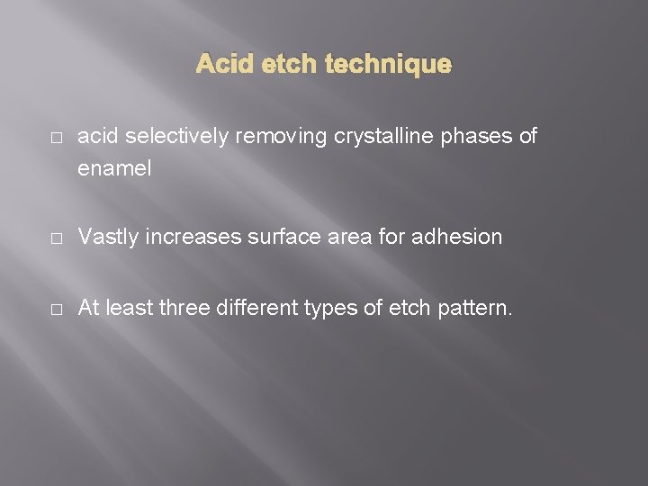 Acid etch technique � acid selectively removing crystalline phases of enamel � Vastly increases