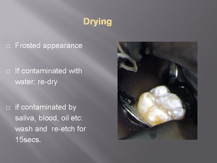 Drying � Frosted appearance � If contaminated with water: re-dry � if contaminated by