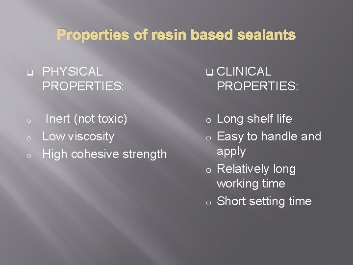 Properties of resin based sealants q o o o PHYSICAL PROPERTIES: q CLINICAL Inert