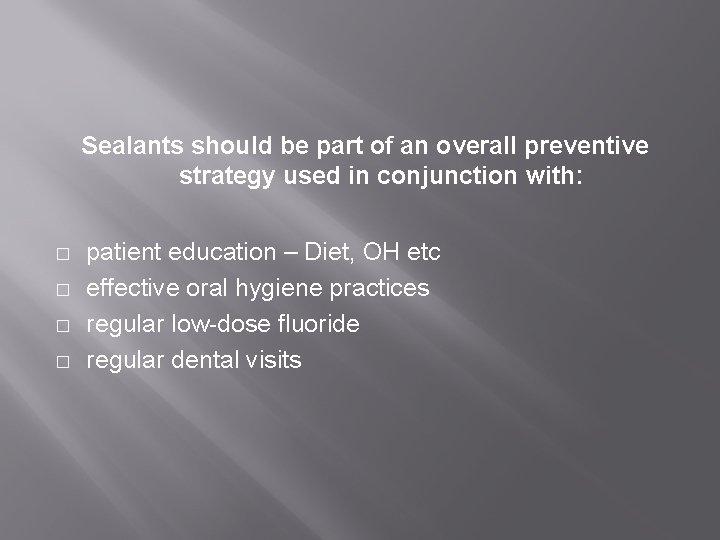 Sealants should be part of an overall preventive strategy used in conjunction with: �