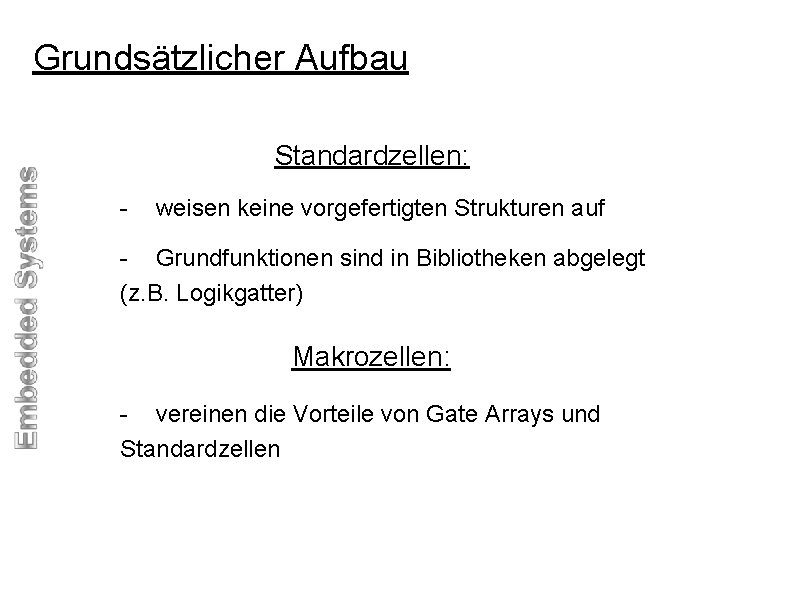 Grundsätzlicher Aufbau Standardzellen: - weisen keine vorgefertigten Strukturen auf - Grundfunktionen sind in Bibliotheken