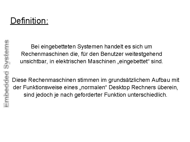 Definition: Bei eingebetteten Systemen handelt es sich um Rechenmaschinen die, für den Benutzer weitestgehend