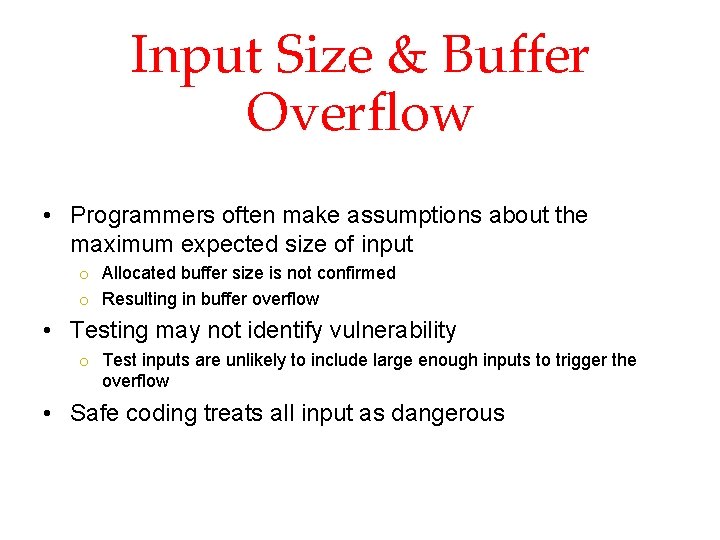 Input Size & Buffer Overflow • Programmers often make assumptions about the maximum expected