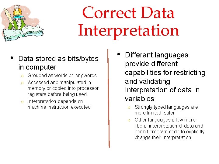 Correct Data Interpretation • Data stored as bits/bytes in computer o Grouped as words