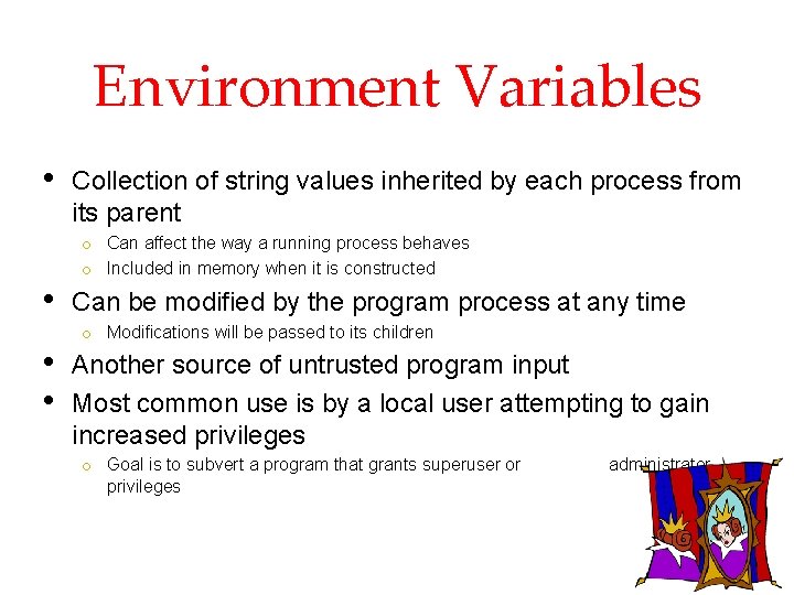 Environment Variables • • Collection of string values inherited by each process from its