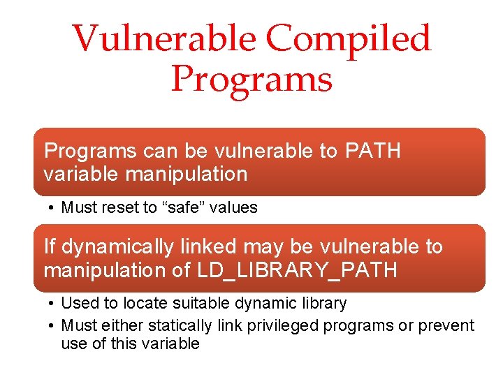 Vulnerable Compiled Programs can be vulnerable to PATH variable manipulation • Must reset to