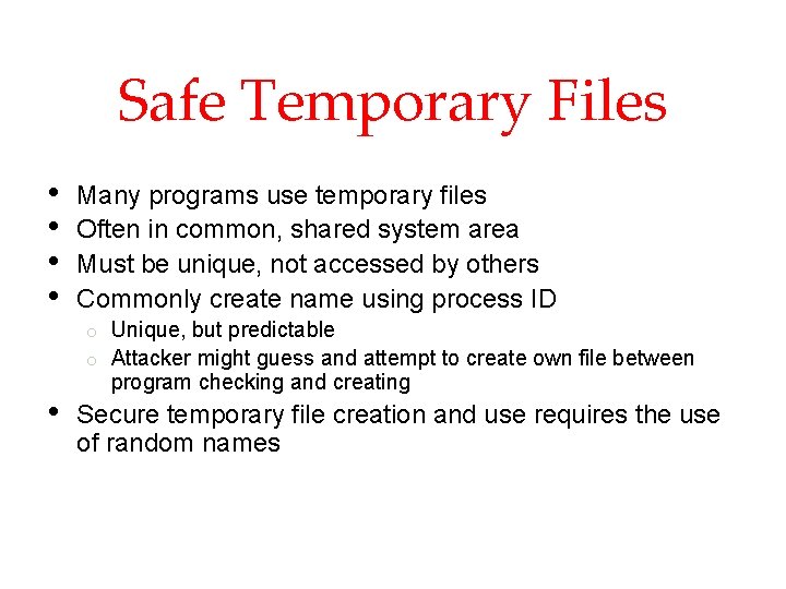 Safe Temporary Files • • Many programs use temporary files Often in common, shared