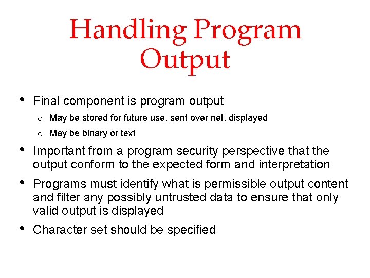 Handling Program Output • Final component is program output o May be stored for