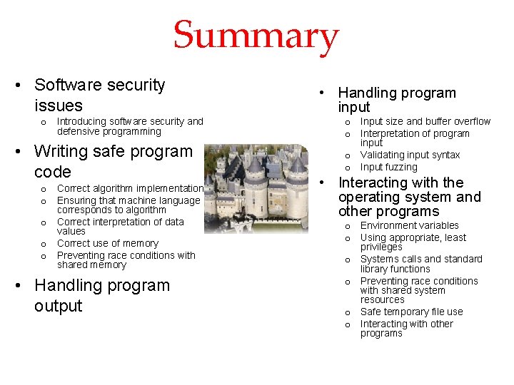 Summary • Software security issues o Introducing software security and defensive programming • Writing