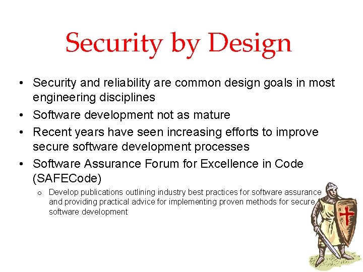 Security by Design • Security and reliability are common design goals in most engineering