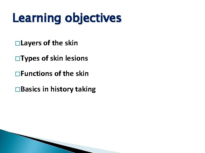 Learning objectives � Layers of the skin � Types of skin lesions � Functions