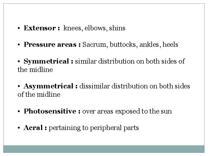  • Extensor : knees, elbows, shins • Pressure areas : Sacrum, buttocks, ankles,