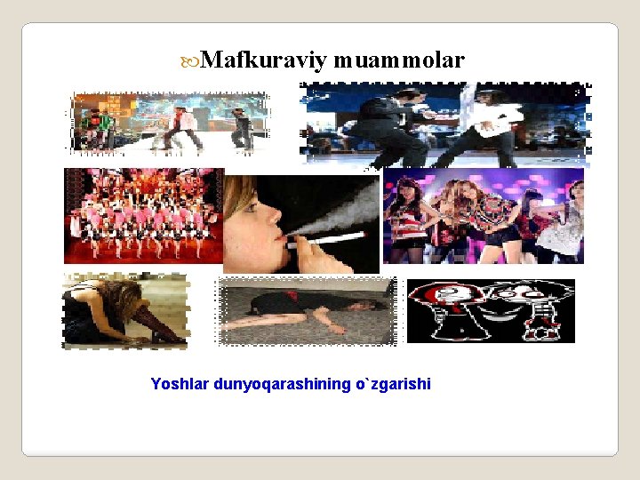  Mafkuraviy muammolar Yoshlar dunyoqarashining o`zgarishi 