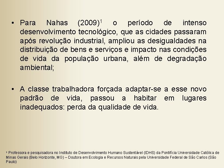  • Para Nahas (2009)1 o período de intenso desenvolvimento tecnológico, que as cidades